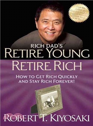 Rich Dad's Retire Young Retire Rich ─ How to Get Rich Quickly and Stay Rich Forever!
