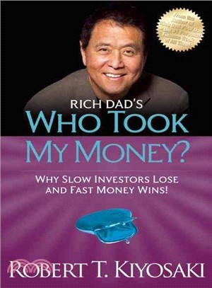 Rich Dad's Who Took My Money? ─ Why Slow Investors Lose and Fast Money Wins