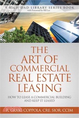 The the Art of Commercial Real Estate Leasing: How to Lease a Commercial Building and Keep It Leased