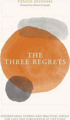 The Three Regrets ― Inspirational Stories of Love and Forgiveness at Life's End