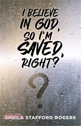 I Believe in God, So I'm Saved, Right?