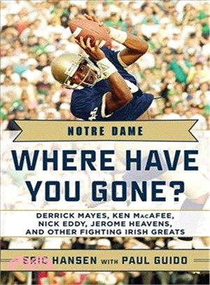 Notre Dame: Where Have You Gone? ― Derrick Mayes, Ken Macafee, Nick Eddy, Jerome Heavens, and Other Fighting Irish Greats