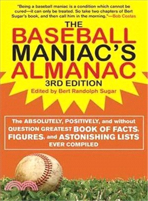 The Baseball Maniac's Almanac—The Absolutely, Positively, and Without Question Greatest Book of Facts, Figures, and Astonishing Lists Ever Compiled