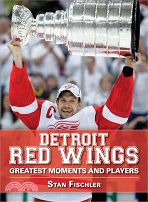 Detroit Red Wings ─ Greatest Moments and Players