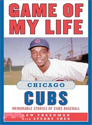 Game of My Life Chicago Cubs—Memorable Stories of Cubs Baseball