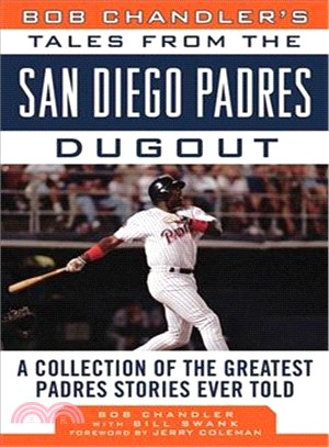 Bob Chandler's Tales from the San Diego Padres Dugout ─ A Collection of the Greatest Padres Stories Ever Told
