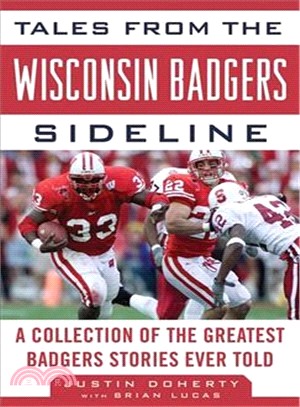 Tales From The Wisconsin Badgers Sideline—A Collection of the Greatest Badgers Stories Ever Told