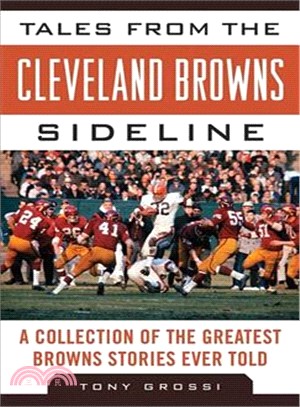 Tales from the Cleveland Browns Sideline ─ A Collection of the Greatest Browns Stories Ever Told