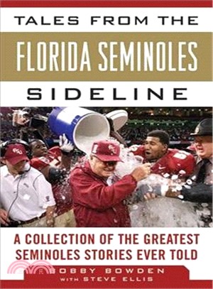 Tales from the Florida State Seminoles Sideline ─ A Collection of the Greatest Seminoles Stories Ever Told