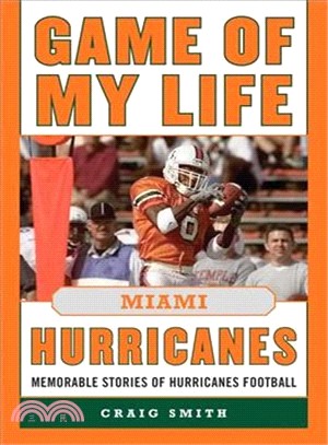 Game of My Life Miami Hurricanes ─ Memorable Stories of Hurricanes Football