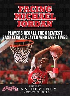 Facing Michael Jordan ─ Players Recall the Greatest Basketball Player Who Ever Lived