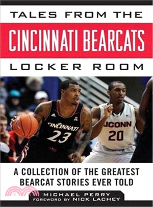 Tales from the Cincinnati Bearcats Locker Room ─ A Collection of the Greatest Bearcat Stories Ever Told