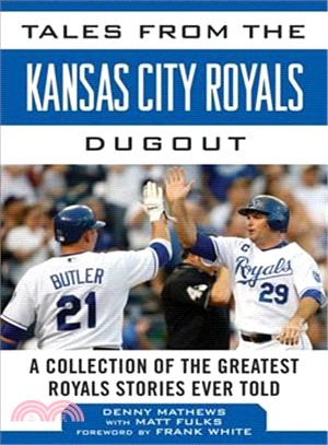 Tales from the Kansas City Royals Dugout ─ A Collection of the Greatest Royals Stories Ever Told