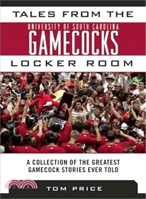 Tales from the University of South Carolina Gamecocks locker room : a collection of the greatest Gamecock stories ever told /