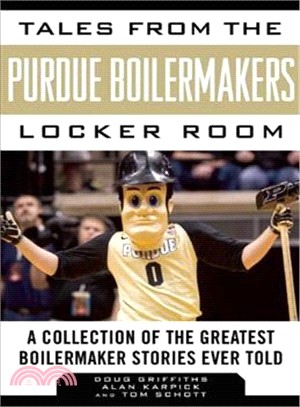 Tales from the Purdue Boilermakers locker room : a collection of the greatest Boilermaker stories ever told /