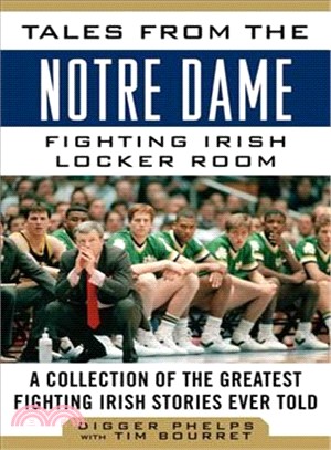 Tales from the Notre Dame Fighting Irish Locker Room ― A Collection of the Greatest Fighting Irish Stories Ever Told