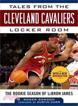 Tales from the Cleveland Cavaliers Locker Room ─ The Rookie Season of LeBron James