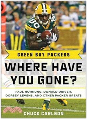 Green Bay Packers ─ Where Have You Gone? Paul Hornung, Brett Favre, James Lofton, and Other Packer Greats