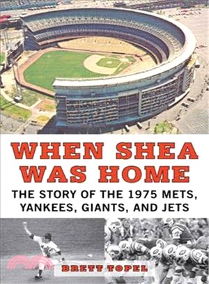 When Shea Was Home ─ The Story of the 1975 Mets, Yankees, Giants, and Jets