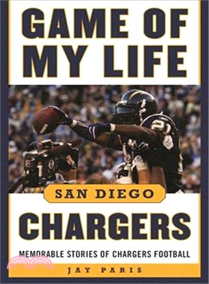 Game of My Life San Diego Chargers ─ Memorable Stories of Chargers Football