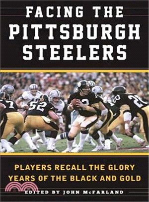 Facing the Pittsburgh Steelers ─ Players Recall the Glory Years of the Black and Gold