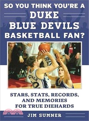 So You Think You're a Duke Blue Devils Basketball Fan? ─ Stars, Stats, Records, and Memories for True Diehards