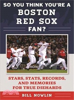 So You Think You're a Boston Red Sox Fan? ─ Stars, Stats, Records, and Memories for True Diehards