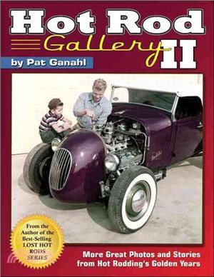 Hot Rod Gallery II ― More Great Photos and Stories from Hot Rodding's Golden Years