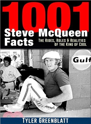 1001 Steve Mcqueen Facts ― The Rides, Roles and Realities of the King of Cool