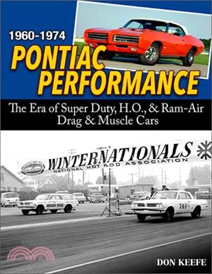 Pontiac Performance 1960-1974: The Era of the Super Duty, H.O., & RAM Air Drag & Muscle Cars