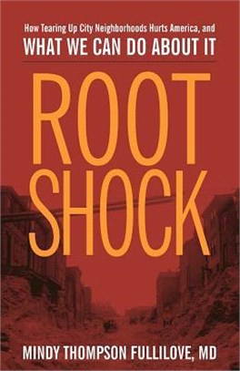 Root Shock ― How Tearing Up City Neighborhoods Hurts America, and What We Can Do About It