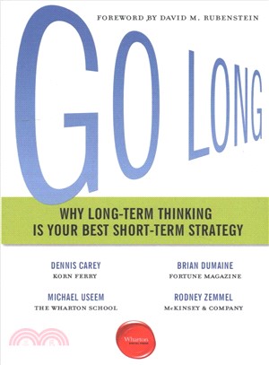 Go Long ― Why Long-term Thinking Is Your Best Short-term Strategy
