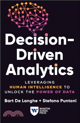 Decision-Driven Analytics：Leveraging Human Intelligence to Unlock the Power of Data