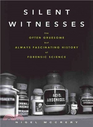 Silent Witnesses ─ The Often Gruesome but Always Fascinating History of Forensic Science