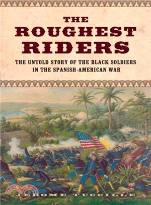 The Roughest Riders ─ The Untold Story of the Black Soldiers in the Spanish-American War