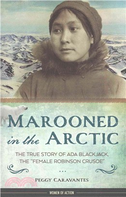 Marooned in the Arctic ─ The True Story of Ada Blackjack, the "Female Robinson Crusoe"