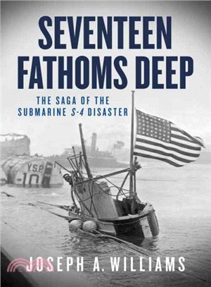 Seventeen Fathoms Deep ─ The Saga of the Submarine S-4 Disaster