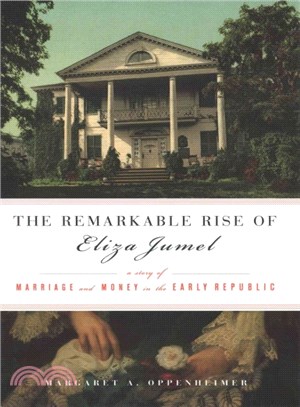 The Remarkable Rise of Eliza Jumel ─ A Story of Marriage and Money in the Early Republic