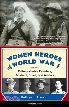 Women Heroes of World War I ─ 16 Remarkable Resisters, Soldiers, Spies, and Medics