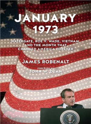 January 1973 ─ Watergate, Roe V. Wade, Vietnam, and the Month That Changed America Forever