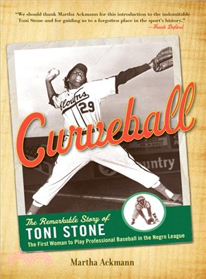 Curveball ― The Remarkable Story of Toni Stone, the First Woman to Play Professional Baseball in the Negro League