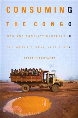Consuming the Congo ─ War and Conflict Minerals in the World's Deadliest Place
