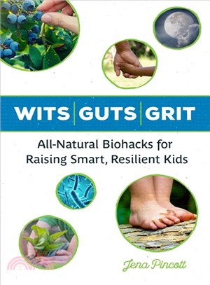 Wits Guts Grit ― All-Natural Biohacks for Raising Smart, Resilient Kids