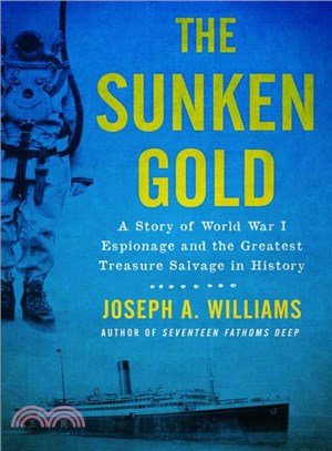 The Sunken Gold ─ A Story of World War I Espionage and the Greatest Treasure Salvage in History