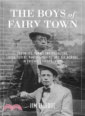 The Boys of Fairy Town ― Sodomites, Female Impersonators, Third-sexers, Pansies, Queers, and Sex Morons in Chicago's First Century