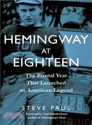 Hemingway at Eighteen ─ The Pivotal Year That Launched an American Legend