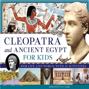 Cleopatra and Ancient Egypt for Kids ― Her Life and World, With 21 Activities