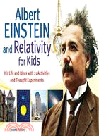 Albert Einstein and Relativity for Kids ─ His Life and Ideas with 21 Activities and Thought Experiments