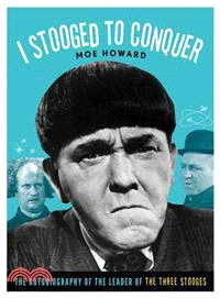 I Stooged to Conquer ─ The Autobiography of the Leader of the Three Stooges