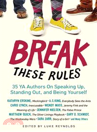 Break these rules :35 YA authors on speaking up, standing out, and being yourself /